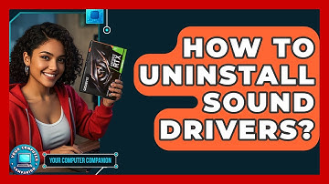 How To Uninstall Sound Drivers? - Your Computer Companion