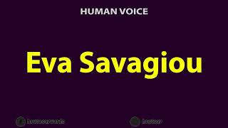 How To Pronounce Eva Savagiou