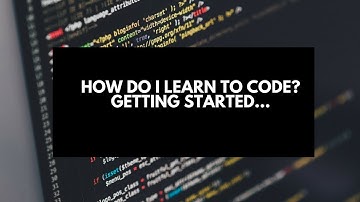 How Do I Learn to Code? Getting Started...
