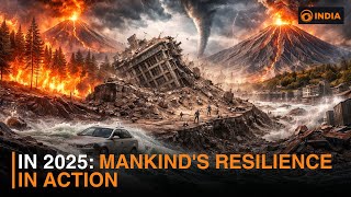 In 2025: Mankind's resilience in action