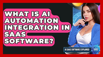 What Is AI Automation Integration In SaaS Software? - AI SaaS Software Explained