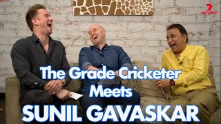 The Grade Cricketer Meets Sunil Gavaskar