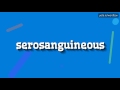 SEROSANGUINEOUS - HOW TO PRONOUNCE IT!?