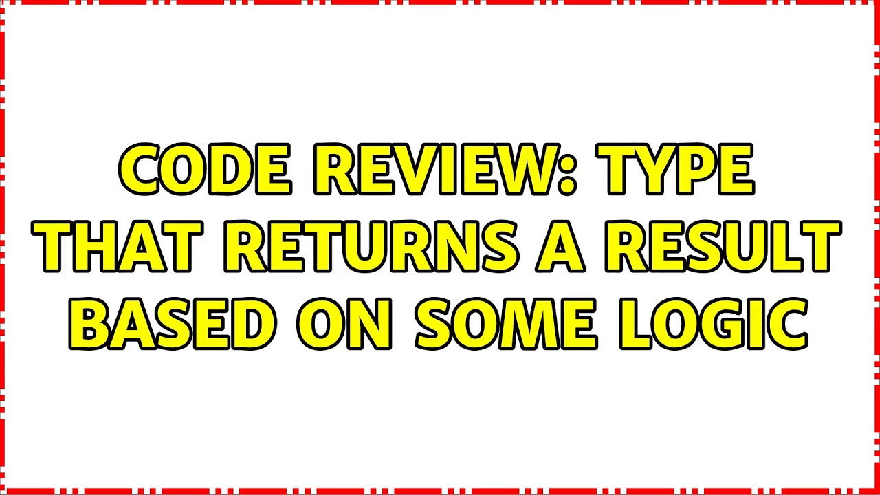 Code Review: Type that returns a result based on some logic