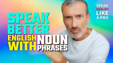 Mastering Noun Phrases for Fluent English