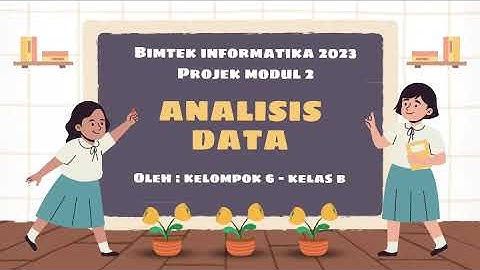 PROJEK MODUL 2 ANALISIS DATA BIMTEK INFORMATIKA 2023 - KELOMPOK 6 KELAS B