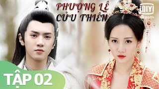 Full HD | Phim Cổ Trang Hay Trần Triết Viễn, Lý Mặc Chi | Phượng Lệ Cửu Thiên Tập 02 | iQiyi Vietnam