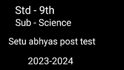 Setu abhyas class 9th science post test | bridge course std 9th science Uttar chachani 2023-2024 |