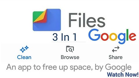 Files Go by Google : Free up Space on your phone