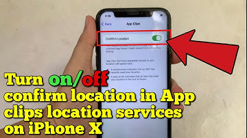 How to turn on or off confirm location in app clips location services on iPhone X