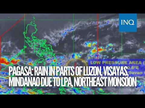 Pagasa: Rain in parts of Luzon, Visayas, Mindanao due to LPA, northeast monsoon