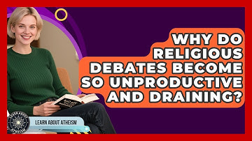 Why Do Religious Debates Become So Unproductive And Draining? - Learn About Atheism