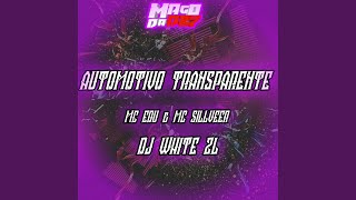 AUTOMOTIVO TRANSPARENTE - MC EDU, DJ WHITE ZL, & MC SILLVEER