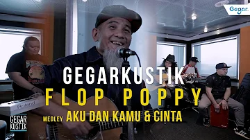 #GEGARKustik : Aku & Kamu Dan Cinta Flop Poppy
