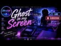 GHOST IN MY SCREEN