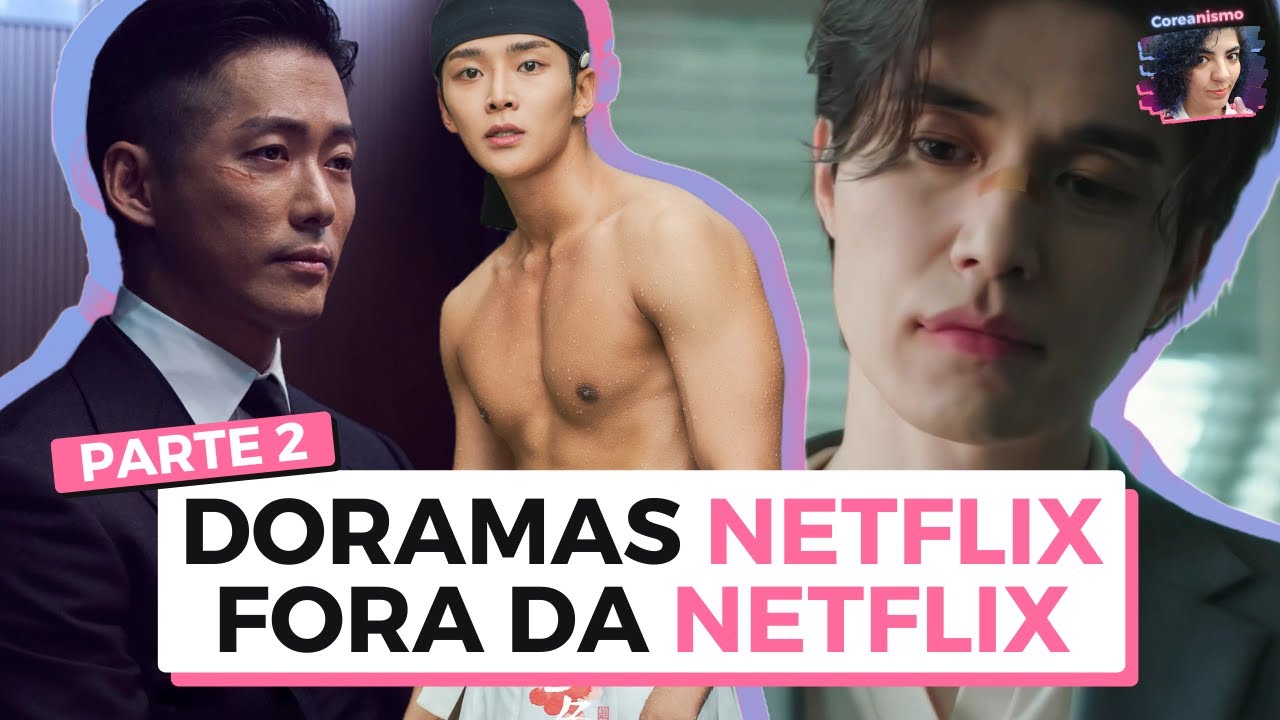 10 ÓTIMOS DORAMAS NETFLIX FORA DA NETFLIX • E ONDE ASSISTIR