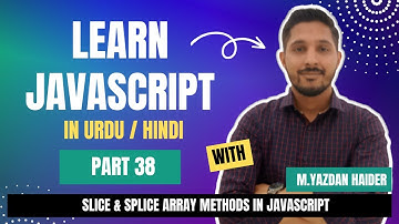 Learn Javascript Part 38 | Slice & Splice Array Method In Javascript | Yazdan Haider | 2023