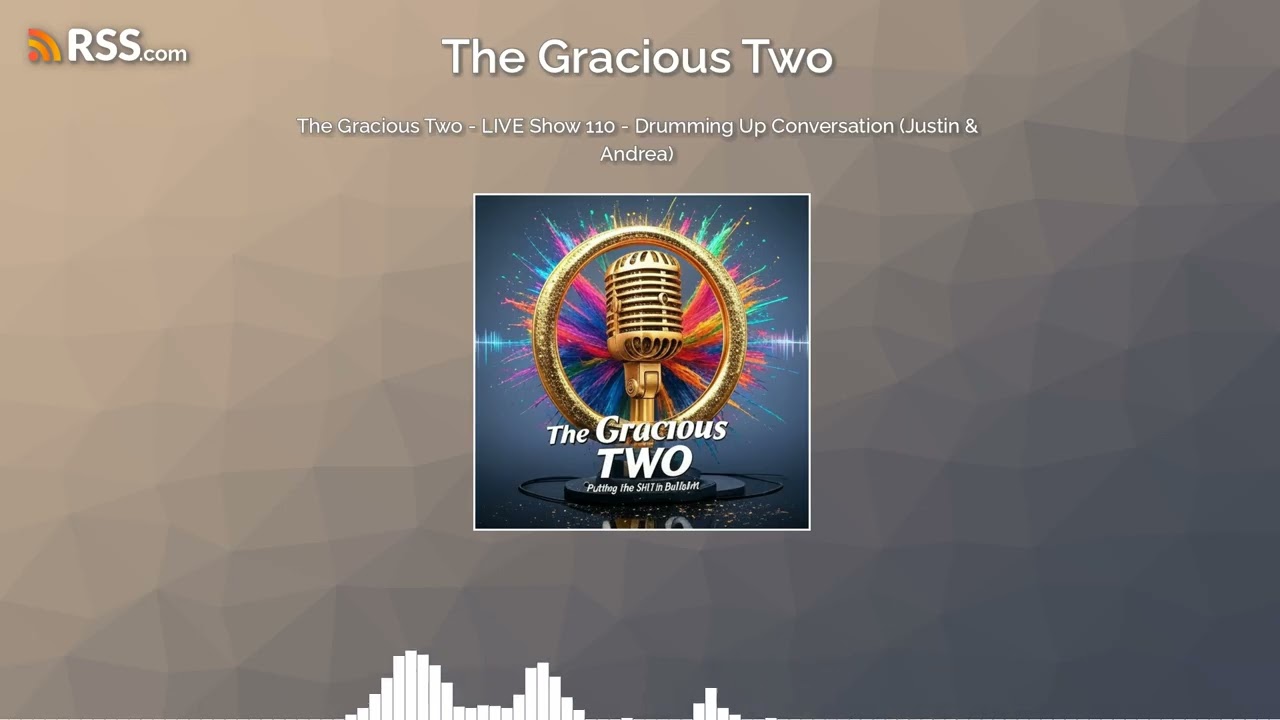 The Gracious Two - LIVE Show 110 - Drumming Up Conversation (Justin & Andrea)