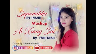 Asna Miranda - Separuhku (Nano) "Mashup" Ai Xiang Sui (Emil Chau)