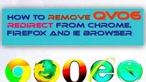 How to remove uninstall qvo6 virus from firefox,chrome, IE ﻿
