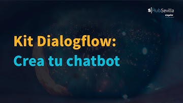 Kit Dialogflow: Aprende a crear un Chatbot | Sngular