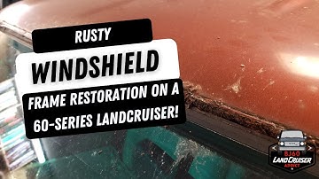 Rusty windshield frame restoration on a 60-series Landcruiser!