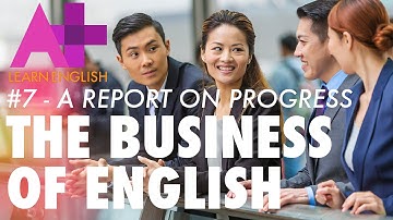 The Business of English - Episode 7: A report on progress