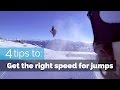 4 TIPS TO GET THE RIGHT SPEED FOR JUMPS ON SKIS