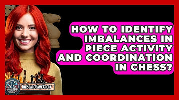 How To Identify Imbalances In Piece Activity And Coordination In Chess? - The Board Game Xpert
