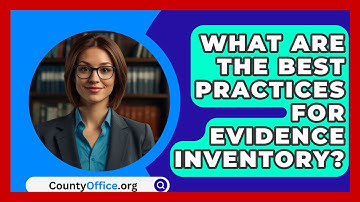 What Are The Best Practices For Evidence Inventory? - CountyOffice.org