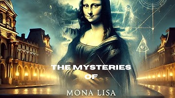 The Mysteries of Mona Lisa: Hidden Secrets Behind the World