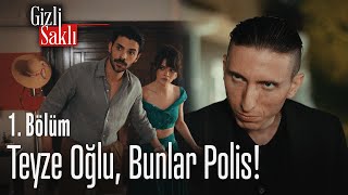 Teyze oğlu, bunlar polis! - Gizli Saklı 1. Bölüm