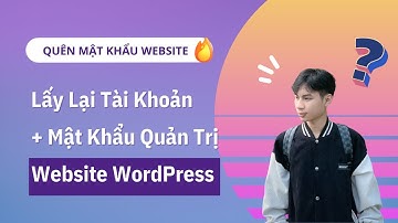 Lấy Lại Tài Khoản và Mật Khẩu Quản Trị Website | Quên Mật Khẩu Website WordPress