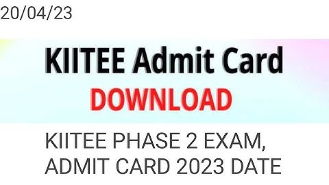 KIITEE PHASE 2 ADMIT CARD 2023 RELEASED DATE OUT, KIITEE PHASE 2 EXAM, RESULT DATE OUT, HOW TO APPLY
