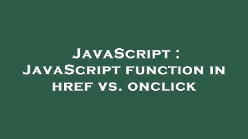 JavaScript : JavaScript function in href vs. onclick