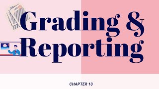 GRADING & REPORTING (CHAPTER 10)