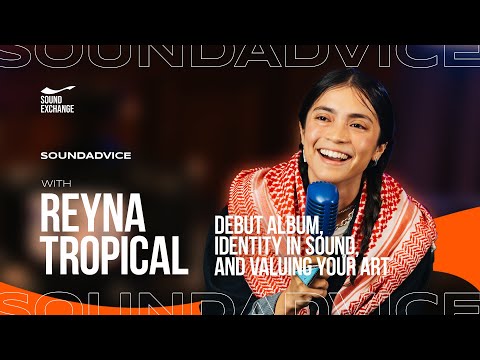 SoundAdvice with Reyna Tropical | Debut Album, Identity in Sound, and Valuing Your Art