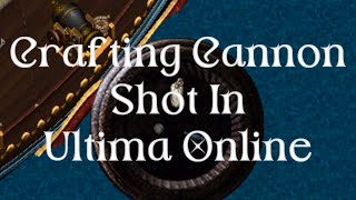 Crafting Cannon Shot in Ultima Online