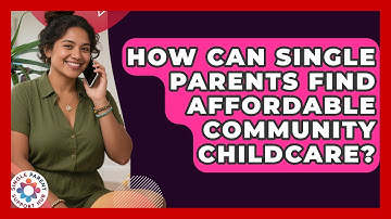 How Can Single Parents Find Affordable Community Childcare? - Single Parent Support Hub
