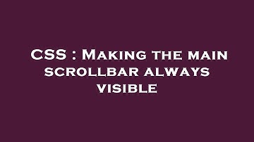 CSS : Making the main scrollbar always visible