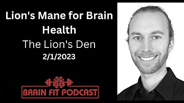 Lion's Mane for Brain Health: The Lion's Den, Feb 1, 2023