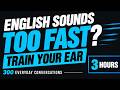When English Sounds Too Fast | 300 Everyday Conversations to Train Your Ear