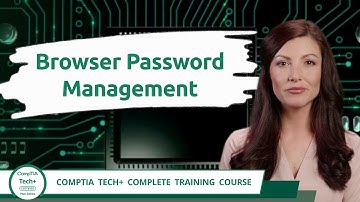 CompTIA Tech+ (FC0-U71) | Browser Password Management | Exam Objective 3.4 | Course Training Video
