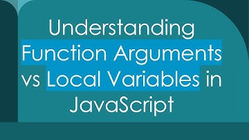 Understanding Function Arguments vs Local Variables in JavaScript