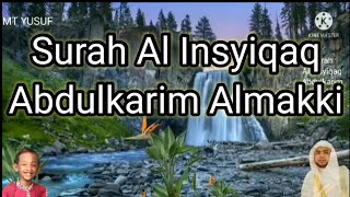 Surah Al Insyiqaq Abdulkarim Almakki