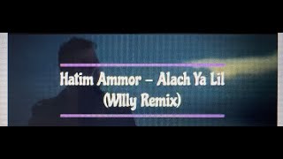 Hatim Ammor - Alach Ya Lil Willy Mix