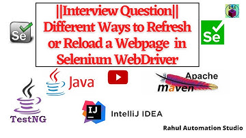 🔥Interview Question || Different Ways to Refresh/Reload a Webpage in Selenium -WebDriver Session 13🔥