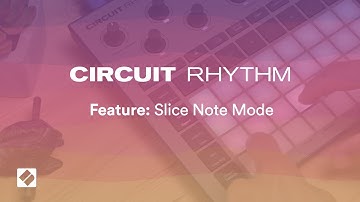 Circuit Rhythm - Slice Note Mode // Novation