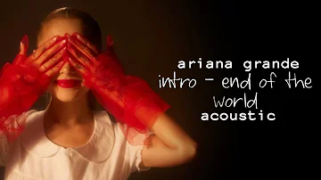 Ariana Grande - Intro (End of The World) [Acoustic - Piano Version]