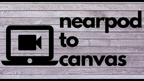 Inserting Nearpod Videos into Canvas Assignments